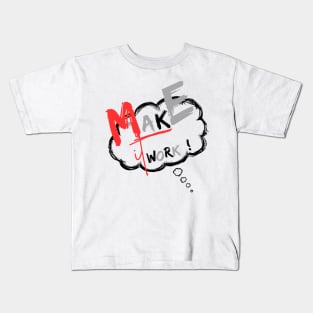 Make It Work! T-Shirt. Kids T-Shirt